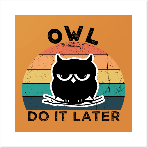 Owl Do It Later | Perfect Cute Funny Owl Procrastination Gift Idea for Her for Him Vintage Retro Wall Art by VanTees